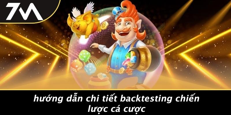 Hướng Dẫn Chi Tiết Backtesting Chiến Lược Cá Cược