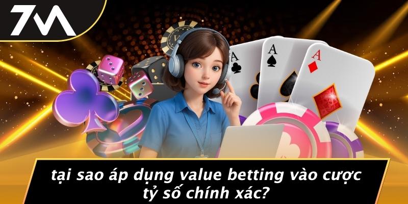 Tại Sao Áp Dụng Value Betting Vào Cược Tỷ Số Chính Xác?